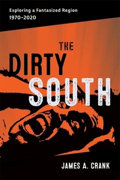 portada The Dirty South: Exploring a Fantasized Region, 1970-2020 (en Inglés)