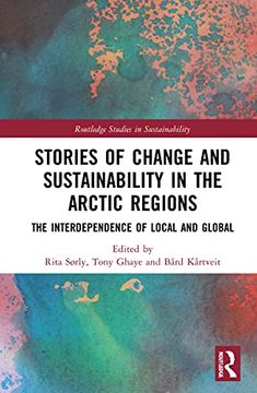 portada Stories of Change and Sustainability in the Arctic Regions: The Interdependence of Local and Global (Routledge Studies in Sustainability) (en Inglés)