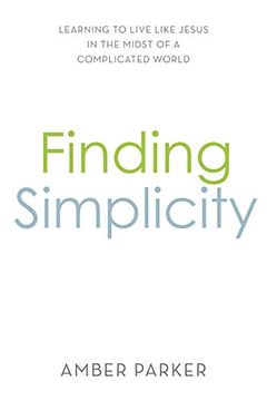 portada Finding Simplicity: Learning to Live Like Jesus in the Midst of a Complicated World (en Inglés)