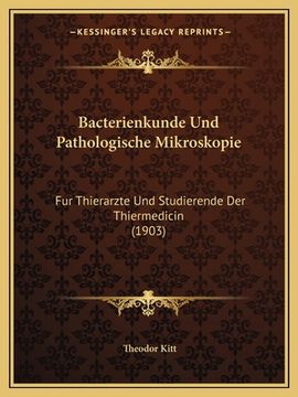 portada Bacterienkunde Und Pathologische Mikroskopie: Fur Thierarzte Und Studierende Der Thiermedicin (1903) (en Alemán)