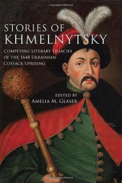 portada Stories of Khmelnytsky: Competing Literary Legacies of the 1648 Ukrainian Cossack Uprising (Stanford Studies on Central and Eastern Europe) (en Inglés)