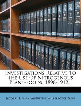portada investigations relative to the use of nitrogenous plant-foods, 1898-1912... (en Inglés)