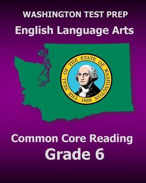 portada WASHINGTON TEST PREP English Language Arts Common Core Reading Grade 6: Covers the Reading Sections of the Smarter Balanced (SBAC) Assessments (in English)