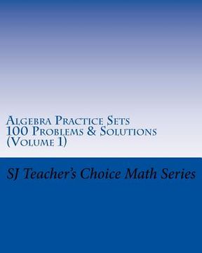 portada Algebra Practice Sets: 100 Problems and Solutions (Volume 1) (en Inglés)