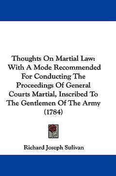 portada thoughts on martial law: with a mode recommended for conducting the proceedings of general courts martial, inscribed to the gentlemen of the ar (in English)