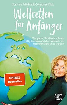 portada Weltretten für Anfänger: Von Guten Vorsätzen, Miesen Co2-Bilanzen und dem Versuch, ein Besserer Mensch zu Werden (Gräfe und Unzer Einzeltitel) (in German)
