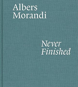 portada Albers and Morandi: Never Finished 
