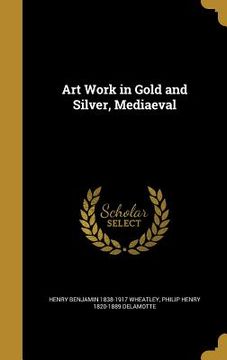 portada Art Work in Gold and Silver, Mediaeval (en Inglés)