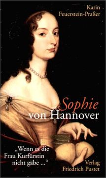 portada Sophie von Hannover. (1630 - 1714): "Wenn es die Frau Kurfürstin nicht gäbe..." (en Alemán)