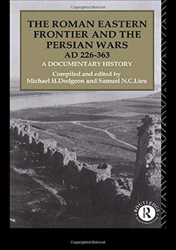 portada The Roman Eastern Frontier and the Persian Wars ad 226-363: A Documentary History (en Inglés)