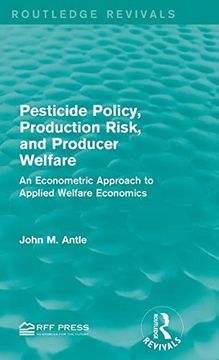 portada Pesticide Policy, Production Risk, and Producer Welfare: An Econometric Approach to Applied Welfare Economics (Routledge Revivals) (en Inglés)