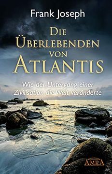 portada Die Überlebenden von Atlantis. Wie Eine Untergegangene Zivilisation die Welt Veränderte (in German)