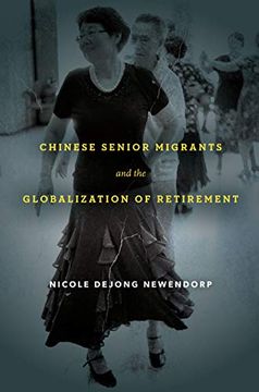 portada Chinese Senior Migrants and the Globalization of Retirement (en Inglés)
