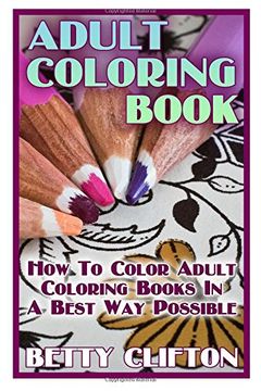 Libro Adult Coloring Book: How To Color Adult Coloring Books In A Best ...