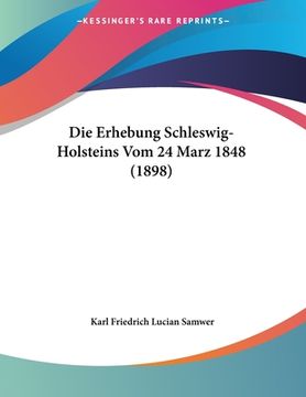portada Die Erhebung Schleswig-Holsteins Vom 24 Marz 1848 (1898) (en Alemán)