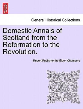 portada domestic annals of scotland from the reformation to the revolution. vol. i (en Inglés)