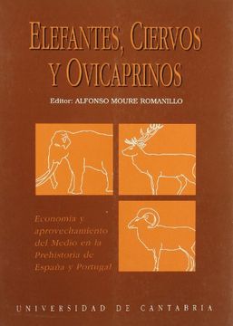 portada Elefantes, ciervos y ovicaprinos: Economía y aprovechamiento del medio en la Prehistoria de España y Portugal