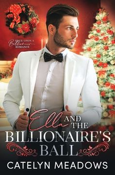 portada Ella and the Billionaire's Ball: A Clean Billionaire Fairy Tale Romance (in English)