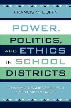portada power, politics, and ethics in school districts: dynamic leadership for systemic change (en Inglés)
