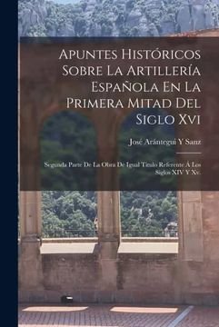 portada Apuntes Historicos Sobre la Artilleria Española en la Primera Mitad del Siglo xvi
