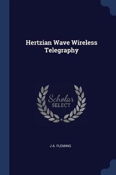 portada Hertzian Wave Wireless Telegraphy (en Inglés)