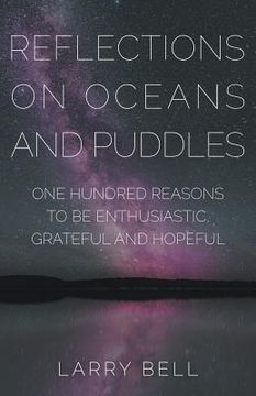 portada Reflections on Oceans and Puddles: One Hundred Reasons to be Enthusiastic, Grateful and Hopeful (en Inglés)