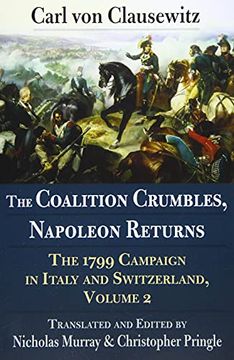 portada The Coalition Crumbles, Napoleon Returns: The 1799 Campaign in Italy and Switzerland, Volume 2 (en Inglés)