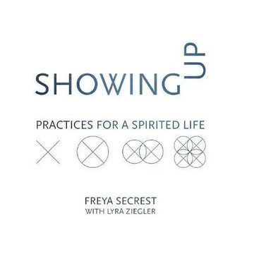 portada Showing Up: Practices for a Spirited Life (en Inglés)