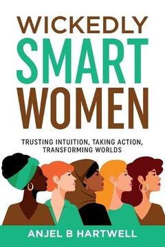 portada Wickedly Smart Women: Trusting Intuition, Taking Action, Transforming Worlds (en Inglés)