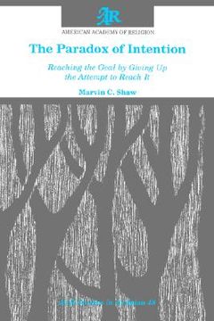 portada the paradox of intention: reaching the goal by giving up the attempt to reach it (en Inglés)