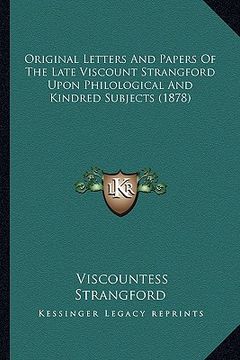 portada original letters and papers of the late viscount strangford upon philological and kindred subjects (1878) (en Inglés)