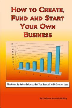 portada How to Create, Fund and Start Your Own Business (en Inglés)