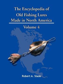 portada the encyclopedia of old fishing lures: made in north america - volume 4 (en Inglés)
