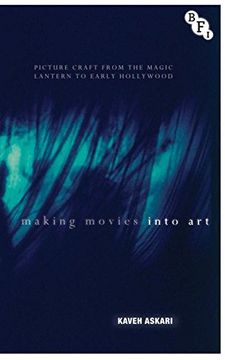 portada Making Movies into Art: Picture Craft from the Magic Lantern to Early Hollywood (Cultural Histories of Cinema)