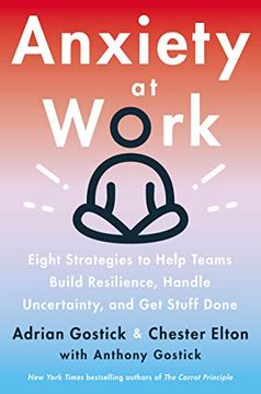 portada Anxiety at Work: 8 Strategies to Help Teams Build Resilience, Handle Uncertainty, and get Stuff Done
