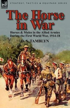 portada the horse in war: horses & mules in the allied armies during the first world war, 1914-18 (in English)