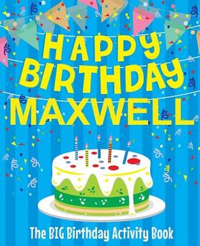 portada Happy Birthday Maxwell - The Big Birthday Activity Book: (Personalized Children's Activity Book) (en Inglés)