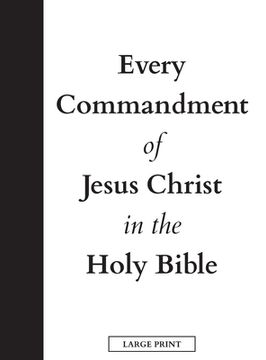 portada Every Commandment of Jesus Christ In The Holy Bible (Large Print) (en Inglés)