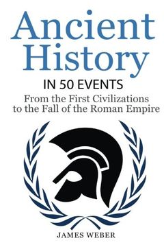 portada History: Ancient History in 50 Events: From Ancient Civilizations to the Fall of the Roman Empire (History Books, History of the World, Ancient Rome): Volume 9 (History in 50 Events Series)