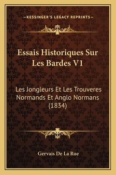 portada Essais Historiques Sur Les Bardes V1: Les Jongleurs Et Les Trouveres Normands Et Anglo Normans (1834) (en Francés)