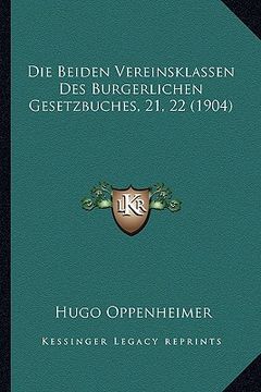 portada Die Beiden Vereinsklassen Des Burgerlichen Gesetzbuches, 21, 22 (1904) (en Alemán)