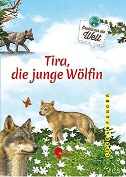 portada Tira, die Junge Wölfin: Die Geschichte von Tiara und Ihrem Rudel (Erzähl mir die Welt) (en Alemán)