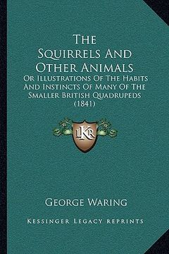 portada the squirrels and other animals: or illustrations of the habits and instincts of many of the smaller british quadrupeds (1841) (in English)