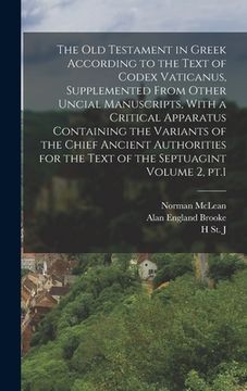 portada The Old Testament in Greek According to the Text of Codex Vaticanus, Supplemented From Other Uncial Manuscripts, With a Critical Apparatus Containing (en Inglés)