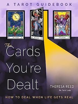 portada The Cards You're Dealt: How to Deal When Life Gets Real (a Tarot Guidebook) (en Inglés)