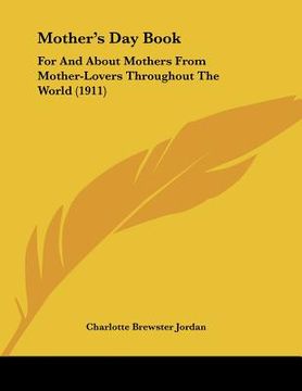 portada mother's day book: for and about mothers from mother-lovers throughout the world (1911) (in English)