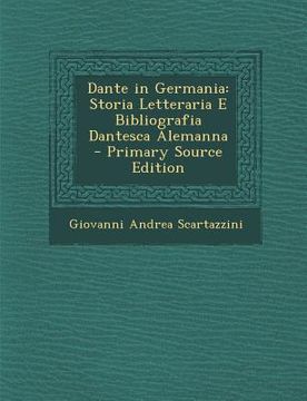 portada Dante in Germania: Storia Letteraria E Bibliografia Dantesca Alemanna (in Italian)