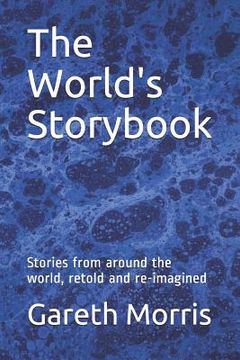 portada The World's Storybook: Stories from Around the World, Retold and Re-Imagined (en Inglés)