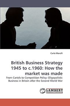 portada british business strategy 1945 to c.1960: how the market was made (en Inglés)