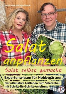 portada Salat anpflanzen - Salat selbst gemacht: Expertenwissen für Hobbygärtner: Der ultimative Leitfaden zum Salatanbau mit Schritt-für-Schritt-Anleitung (en Alemán)